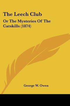 portada the leech club: or the mysteries of the catskills (1874) (in English)