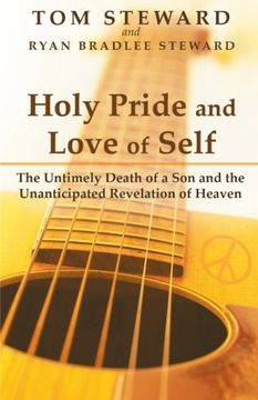 portada Holy Pride and Love of Self: The Untimely Death of a Son and the Unanticipated Revelation of Heaven