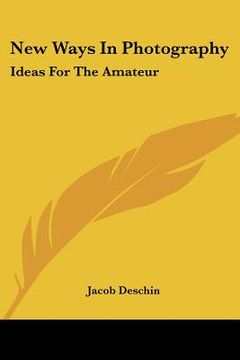 portada new ways in photography: ideas for the amateur (in English)
