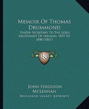 portada memoir of thomas drummond: under secretary to the lord lieutenant of ireland, 1835 to 1840 (1867) (en Inglés)