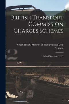 portada British Transport Commission Charges Schemes: Inland Waterways, 1957 (en Inglés)