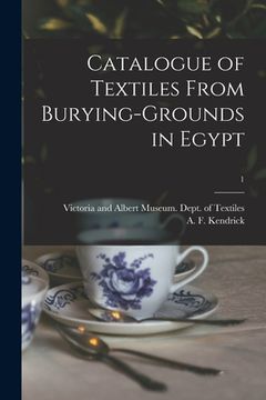 portada Catalogue of Textiles From Burying-grounds in Egypt; 1 (in English)