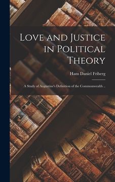 portada Love and Justice in Political Theory; a Study of Augustine's Definition of the Commonwealth .. (en Inglés)