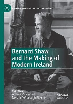 portada Bernard Shaw and the Making of Modern Ireland (en Inglés)