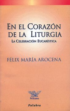 portada En el Corazón de la Liturgia: La Celebración Eucarística (in Spanish)