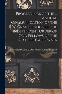 portada Proceedings of the ... Annual Communication of the R.W. Grand Lodge of the Independent Order of Odd Fellows of the State of California