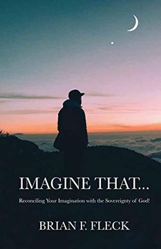 portada Imagine That. Reconciling Your Imagination With the Sovereignty of God! (en Inglés)