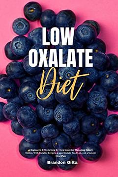 portada Low Oxalate Diet: A Beginner'S 3-Week Step-By-Step Guide for Managing Kidney Stones, With Curated Recipes, a low Oxalate Food List, and a Sample Meal Plan (in English)