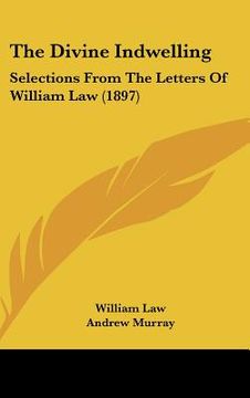 portada the divine indwelling: selections from the letters of william law (1897) (in English)