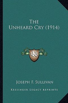 portada the unheard cry (1914) (en Inglés)