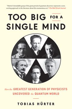 portada Too big for a Single Mind: How the Greatest Generation of Physicists Uncovered the Quantum World (en Inglés)