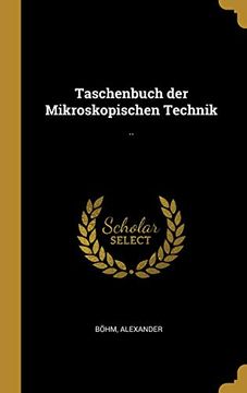 portada Taschenbuch Der Mikroskopischen Technik: .. (in German)