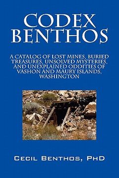 portada codex benthos: a catalog of lost mines, buried treasures, unsolved mysteries, and unexplained oddities of vashon and maury islands, w (en Inglés)