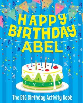 portada Happy Birthday Abel - The Big Birthday Activity Book: (Personalized Children's Activity Book) (in English)