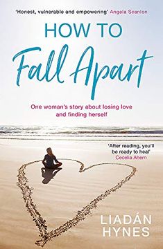 portada How to Fall Apart: From Breaking up to Book Clubs to Being Enough - Things I'Ve Learned About Losing and Finding Love (in English)