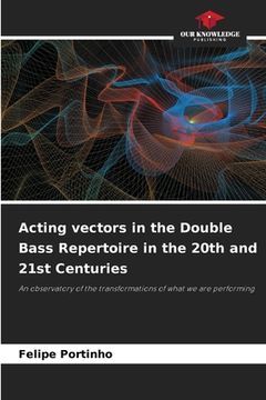portada Acting vectors in the Double Bass Repertoire in the 20th and 21st Centuries (en Inglés)