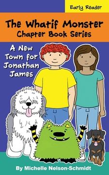 portada The Whatif Monster Chapter Book Series: A New Town for Jonathan James (en Inglés)