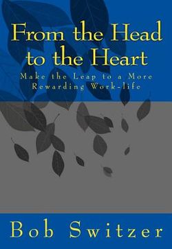 portada From the Head to the Heart: Make the Leap to a More Rewarding Work-life (in English)