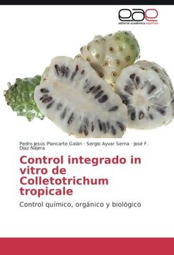 portada Control integrado in vitro de Colletotrichum tropicale: Control químico, orgánico y biológico (Spanish Edition)