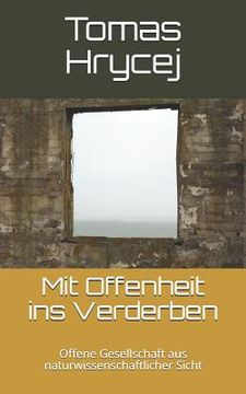 portada Mit Offenheit Ins Verderben: Offene Gesellschaft Aus Naturwissenschaftlicher Sicht (en Alemán)