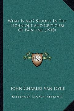 portada what is art? studies in the technique and criticism of painting (1910) (en Inglés)