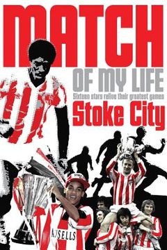 portada Stoke City Match of My Life: Potters Legends Relive Their Favourite Games (en Inglés)