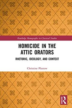 portada Homicide in the Attic Orators: Rhetoric, Ideology, and Context (Routledge Monographs in Classical Studies) (in English)