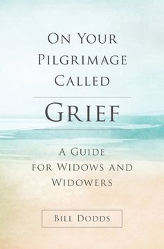 portada On Your Pilgrimage Called Grief: A Guide for Widows and Widowers (en Inglés)