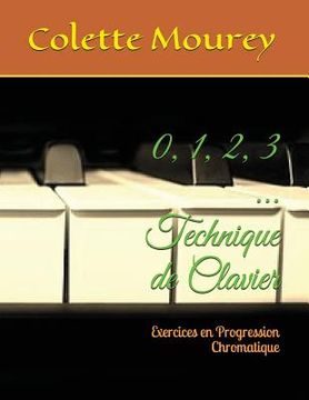portada 0, 1, 2, 3 ... Technique de Clavier: Exercices En Progression Chromatique (in French)