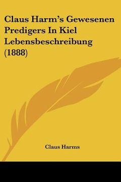 portada claus harm's gewesenen predigers in kiel lebensbeschreibung (1888) (en Inglés)