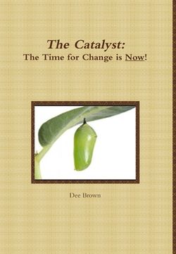 portada The Catalyst: The Time for Change is Now! (en Inglés)