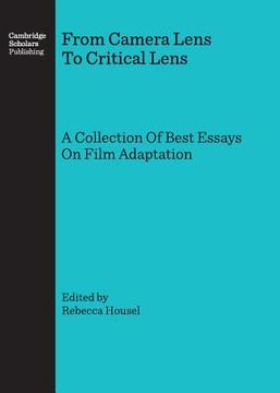 portada From Camera Lens to Critical Lens: A Collection of Best Essays on Film Adaptation (en Inglés)