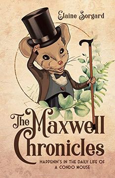 portada The Maxwell Chronicles: Happenin'S in the Daily Life of a Condo Mouse 