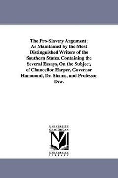 portada the pro-slavery argument; as maintained by the most distinguished writers of the southern states, containing the several essays, on the subject, of ch (in English)