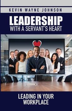 portada Leadership with a Servant's Heart: Leading in Your Workplace