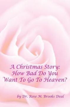 portada A Christmas Story: How Bad Do You Want To Go To Heaven? (en Inglés)