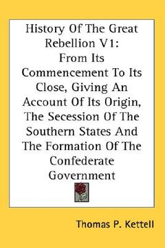 portada history of the great rebellion v1: from its commencement to its close, giving an account of its origin, the secession of the southern states and the f (en Inglés)