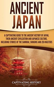 portada Ancient Japan: A Captivating Guide to the Ancient History of Japan, Their Ancient Civilization, and Japanese Culture, Including Stories of the Samurai, Shōguns, and zen Masters (en Inglés)