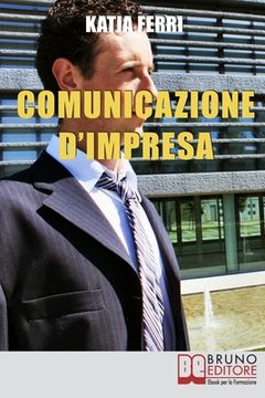 portada Comunicazione d'impresa: Come Costruire una Solida Identità Aziendale e Comunicarla all'Esterno e all'Interno (en Italiano)