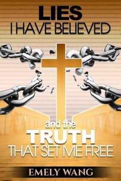 portada Lies I Have Believed and the Truth that Set Me Free (en Inglés)