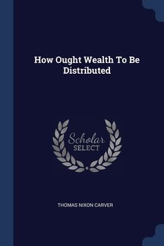 portada How Ought Wealth To Be Distributed (en Inglés)