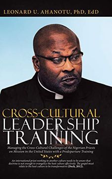 portada Cross-Cultural Leadership Training: Managing the Cross-Cultural Challenges of the Nigerian Priests on Mission in the United States With a Predeparture Training (en Inglés)