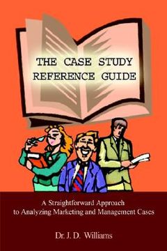 portada the case study reference guide: a straightforward approach to analyzing marketing and management cases (en Inglés)