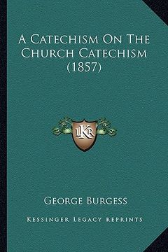portada a catechism on the church catechism (1857) (en Inglés)