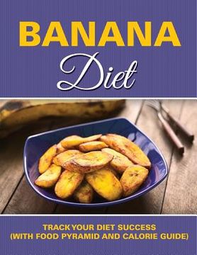 portada Banana Diet: Track Your Diet Success (with Food Pyramid and Calorie Guide) (en Inglés)