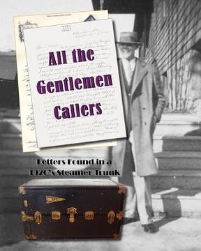 portada all the gentlemen callers: letters found in a 1920's steamer trunk (en Inglés)