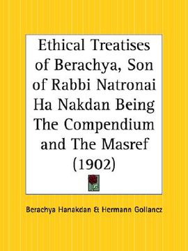 portada ethical treatises of berachya, son of rabbi natronai ha nakdan being the compendium and the masref (en Inglés)