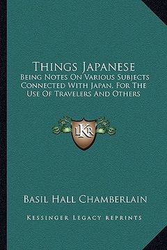 portada things japanese: being notes on various subjects connected with japan, for the use of travelers and others (in English)