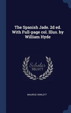 portada The Spanish Jade. 2d ed. With Full-page col. Illus. by William Hyde (en Inglés)