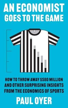 portada An Economist Goes to the Game: How to Throw Away $580 Million and Other Surprising Insights From the Economics of Sports (en Inglés)